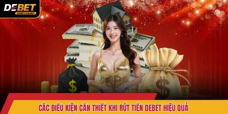 Các điều kiện cần thiết khi rút tiền Debet hiệu quả