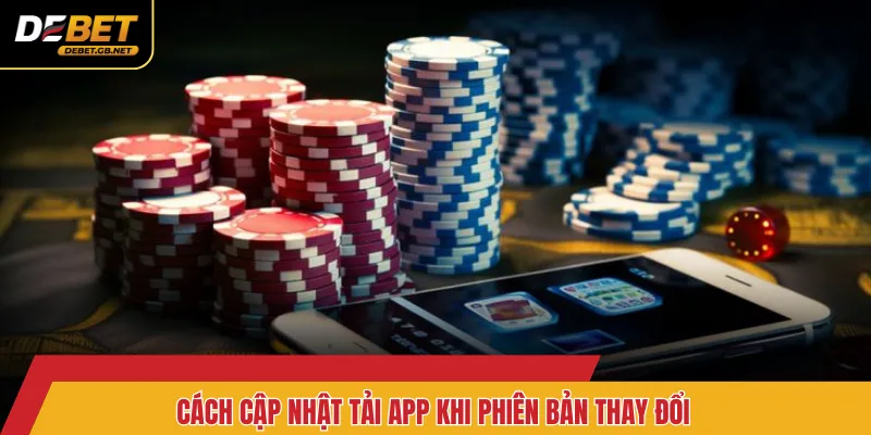 Cách cập nhật tải app khi phiên bản thay đổi