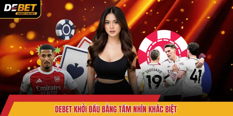 DEBET khởi đầu bằng tầm nhìn khác biệt