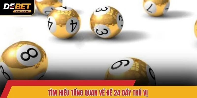 Tìm hiểu tổng quan về đề 24 đầy thú vị