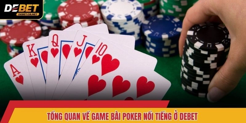 Tổng quan về game bài Poker nổi tiếng ở Debet