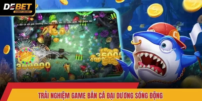 Trải nghiệm game bắn cá Đại Dương sống động